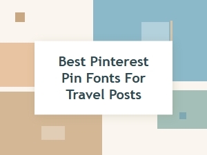 Best Pinterest Pin Fonts for Travel Posts