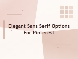 Elegant Sans Serif Options for Pinterest