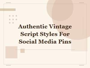 Authentic Vintage Script Styles for Social Media Pins